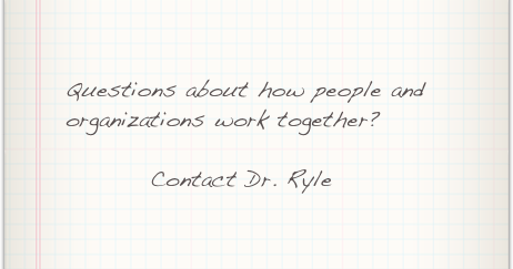 Questions about how people and organizations work together? 

         Contact Dr. Ryle